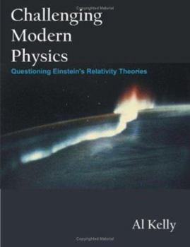 Paperback Challenging Modern Physics: Questioning Einstein's Relativity Theories Book