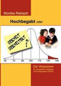 Paperback Hochbegabt oder gescheit gescheitert?: Der Wegweiser im positiven Umgang mit hochbegabten Kindern [German] Book