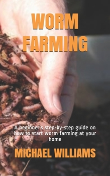 Paperback Worm Farming: A beginner's step-by-step guide on how to start worm farming at your home Book