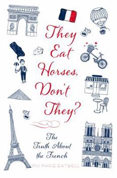 Hardcover They Eat Horses, Don't They?: The Truth about the French Book