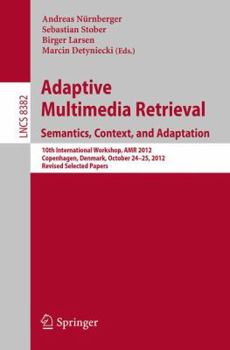 Paperback Adaptive Multimedia Retrieval: Semantics, Context, and Adaptation: 10th International Workshop, Amr 2012, Copenhagen, Denmark, October 24-25, 2012, Re Book