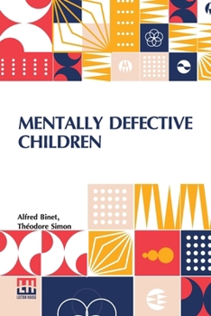 Paperback Mentally Defective Children: Authorised Translation By W. B. Drummond With An Appendix Containing The Binet-Simon Tests Of Intelligence By Margaret Book