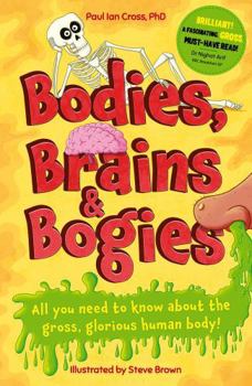 Paperback Bodies, Brains and Bogies: Everything about your revolting, remarkable body! Book