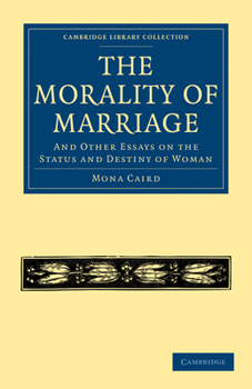 Paperback The Morality of Marriage: And Other Essays on the Status and Destiny of Woman Book