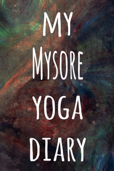 My Mysore Yoga Diary: The perfect gift for the yoga fan in your life - 119 page lined journal!