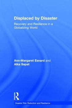 Hardcover Displaced by Disaster: Recovery and Resilience in a Globalizing World Book