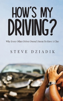 Hardcover How's My Driving?: Why Every Other Driver Doesn't Seem To Have A Clue Book