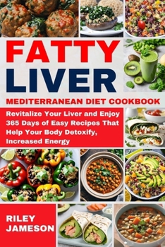 Paperback Fatty Liver Mediterranean Diet Cookbook 2024-2025: Revitalize Your Liver and Enjoy 365 Days of Easy Recipes That Help Your Body Detoxify, Increased En Book