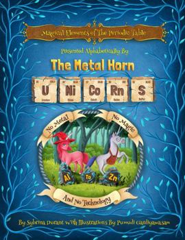 Magical Elements of the Periodic Table Presented Alphabetically By The Metal Horn Unicorns