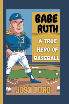 BABE RUTH: A True Hero Of Baseball