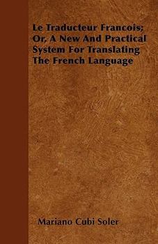 Paperback Le Traducteur Francois; Or, A New And Practical System For Translating The French Language Book