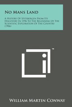 Paperback No Mans Land: A History of Spitsbergen from Its Discovery in 1596 to the Beginning of the Scientific Exploration of the Country (190 Book