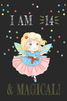 I AM 14 and Magical !! Fairy Notebook: A NoteBook For Fairy  Lovers , Birthday & Christmas Present For Fairy Lovers , 14 years old Gifts