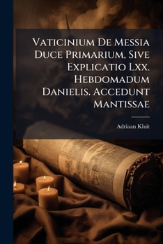 Paperback Vaticinium De Messia Duce Primarium, Sive Explicatio Lxx. Hebdomadum Danielis. Accedunt Mantissae Book