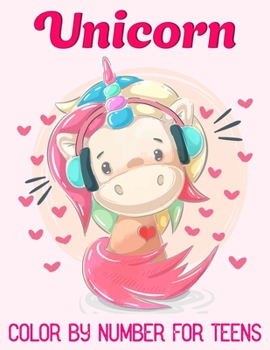 Unicorn Color By Number For Teens: Unicorn Color By Number Coloring Book for Kids and Holiday Activity Books for Kids (Unicorn Books for Kids)