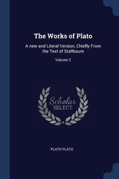 Paperback The Works of Plato: A new and Literal Version, Chiefly From the Text of Stallbaum; Volume 2 Book