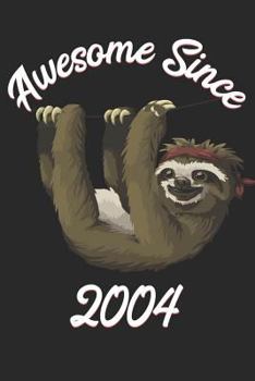 Awesome Since 2004: Sloth Notebook And Journal To Write In For 15 Year Old Boy Girl / 6x9 Unique Diary / 100 Blank Lined Pages / Happy 15th Birthday Gift Composition Book