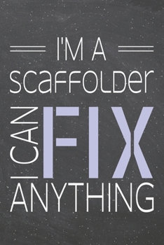 I'm a Scaffolder I Can Fix Anything: Scaffolder Dot Grid Notebook, Planner or Journal | 110 Dotted Pages | Office Equipment, Supplies | Funny Scaffolder Gift Idea for Christmas or Birthday