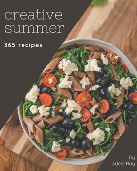 Paperback 365 Creative Summer Recipes: An Inspiring Summer Cookbook for You Book