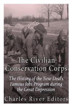 Paperback The Civilian Conservation Corps: The History of the New Deal's Famous Jobs Program during the Great Depression Book