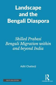 Hardcover Landscape and the Bengali Diaspora:Skilled Prabasi Bengali Migration within and Beyond India Book