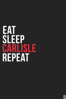 Paperback Eat Sleep Carlisle Repeat: 6''x9'' Carlisle Lined Dark Gray Black Writing Notebook Journal, 120 Pages, Best Novelty Birthday Santa Christmas Gift Book