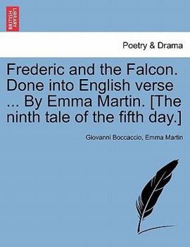 Paperback Frederic and the Falcon. Done Into English Verse ... by Emma Martin. [the Ninth Tale of the Fifth Day.] Book