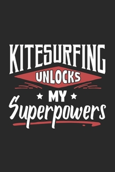 Paperback Kitesurfing Unlocks My Superpowers: Funny Cool Kitesurfing Journal - Notebook - Workbook - Diary - Planner - 6x9 - 120 Dot Grid Paper Pages With An Aw Book