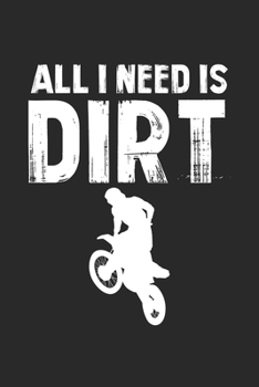 All I Need is Dirt: Dirt Bike Motocross Geländewagen  Notizbuch liniert 120 Seiten für Notizen Zeichnungen Formeln Organizer Tagebuch