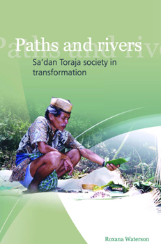 Paths and Rivers: Sa'dan Toraja Society in Transformation - Book #253 of the Verhandelingen van het Koninklijk Instituut voor Taal-, Land- en Volkenkunde