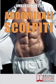 Addominali Scolpiti: Il Metodo IBER per Avere un Addome Magro e Forte senza Palestra né Attrezzi (Italian Edition)