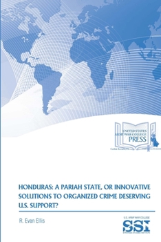 Paperback Honduras: A Pariah State, Or Innovative Solutions To Organized Crime Deserving U.S. Support? Book