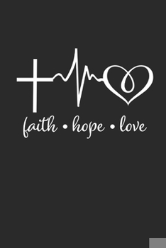 Paperback Faith Hope Love Journal: Faith Hope Love Notebook - Great gift for a Christian who likes to Journal or take notes Book