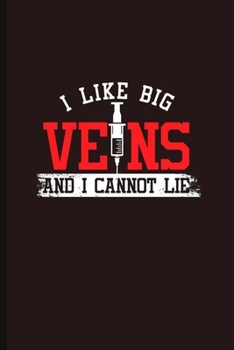 Paperback I like Big Veins and I cannot Lie: Cool Animated syringe Design For Doctor Nurse Funny Sayings Blank Journal Gift (6"x9") Dot Grid Notebook to write i Book