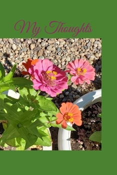 My Thoughts: A paperback journal to reflect and write down all your thoughts, ideas, and dreams. 6x9 120 pages. Beautiful zinnia garden on green