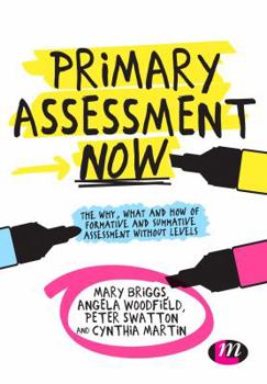 Paperback Primary Assessment Now: The Why, What and How of Formative and Summative Assessment Without Levels Book