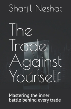 Paperback The Trade Against Yourself: Mastering the inner battle behind every trade Book