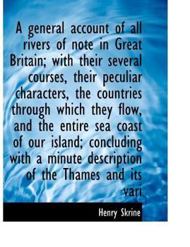 Paperback A General Account of All Rivers of Note in Great Britain; With Their Several Courses, Their Peculiar [Large Print] Book