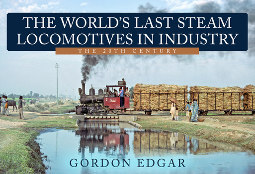 Paperback The World's Last Steam Locomotives in Industry: The 20th Century Book