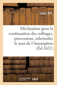 Paperback Déclaration portant confirmation de celle du feu roy Louis XIII, pour la continuation des suffrages [French] Book