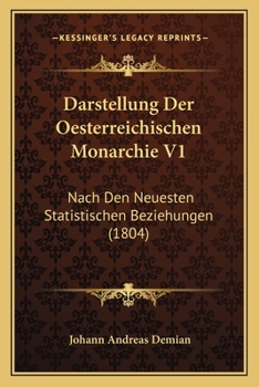 Paperback Darstellung Der Oesterreichischen Monarchie V1: Nach Den Neuesten Statistischen Beziehungen (1804) [German] Book