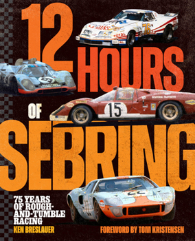 12 Hours of Sebring: 75 Years of Rough-and-Tumble Racing