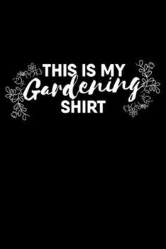 This is my gardening shirt: 6" x 9" 120 pages quad Journal I 6x9 graph Notebook I Diary I Sketch I Journaling I Planner I gardening hobby I Gift for gardeners