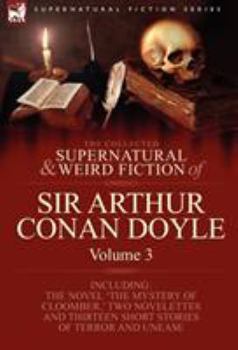 Hardcover The Collected Supernatural and Weird Fiction of Sir Arthur Conan Doyle: 3-Including the Novel 'The Mystery of Cloomber, ' Two Novelettes and Thirteen Book