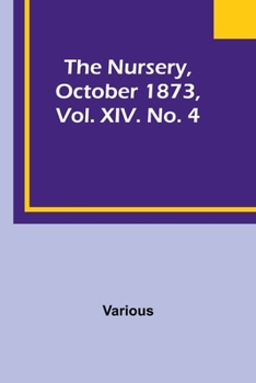 Paperback The Nursery, October 1873, Vol. XIV. No. 4 Book