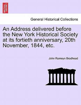 Paperback An Address Delivered Before the New York Historical Society at Its Fortieth Anniversary, 20th November, 1844, Etc. Book