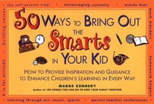 Paperback 50 Ways to Bring Out the Smarts in Your Kid: How to Provide Inspiration and Guidance That... Book