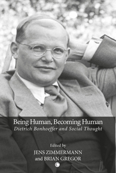 Being Human, Becoming Human: Dietrich Bonhoeffer and Social Thought