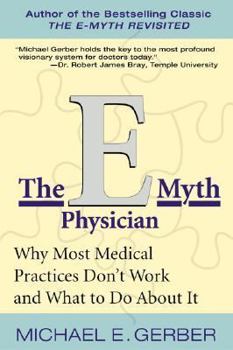 Paperback The E-Myth Physician: Why Most Medical Practices Don't Work and What to Do about It Book