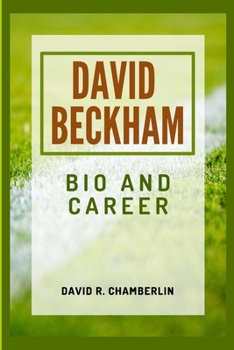 DAVID BECKHAM: BIO AND CAREER
